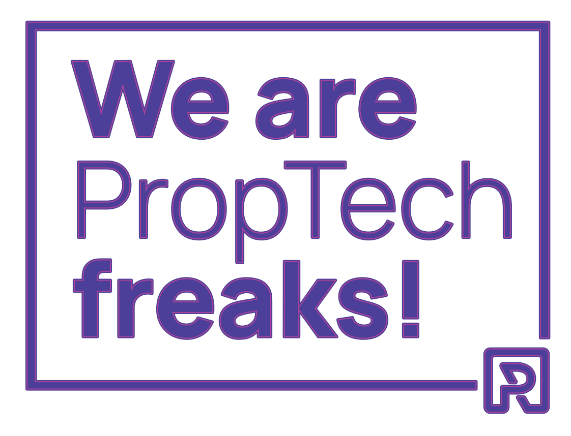 We are PropTech freaks